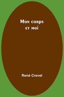 Mon Corps Et Moi | René Crevel | Taschenbuch | Englisch | 2023 | Alpha Editions