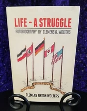 SIGNED Life - a Struggle: Autobiography of Clemens A. Wolters 2015 Hardcover
