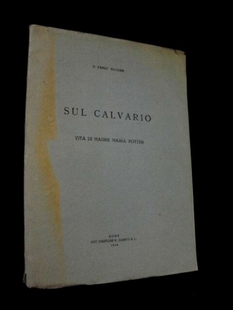 Carlo Maccari SUL CALVARIO vita di Madre Maria Potter/Arti grafiche Casetti 1948