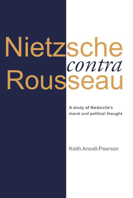 Nietzsche contra Rousseau A Study of Nietzsche's Moral and Political Thought