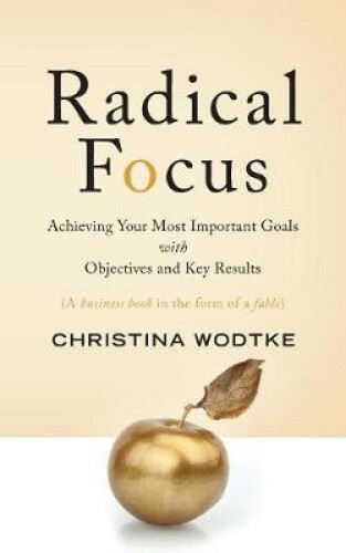 Thumbnail - Radical Focus: Achieving Your Most Important Goals With Objectives And