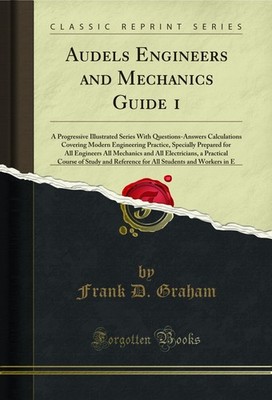 Audels Engineers and Mechanics Guide 1 (Classic Reprint)