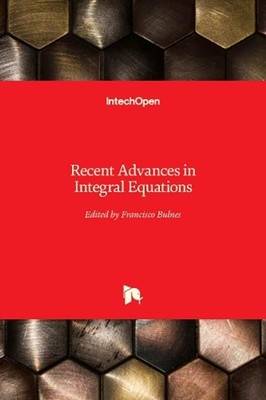 Recent Advances in Integral Equations by Francisco Bulnes Hardcover Book
