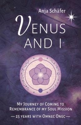 Venus und ich: Meine Reise zur Erinnerung an meine Seelenmission - 25 Jahre