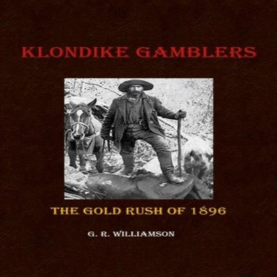 Klondike Gamblers The Gold Rush of 1896 G. R. Williamson Paperbac