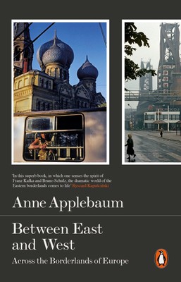 Between East and West Anne Applebaum