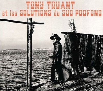TONY TRUANT TONY TRUANT ET LES SOLUTIONS DU SUD PROFOND NEW CD