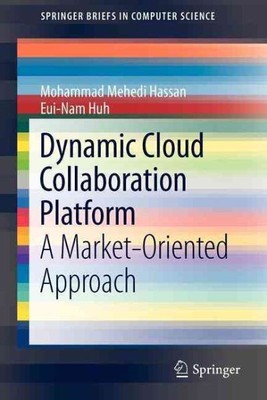 Dynamic Cloud Collaboration Platform : A Market-oriented Approach, Paperback ...