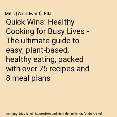 Quick Wins: Healthy Cooking for Busy Lives - The ultimate guide to easy, plant-b