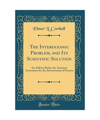The Interoceanic Problem, and Its Scientific Solution: An Address Before the Ame