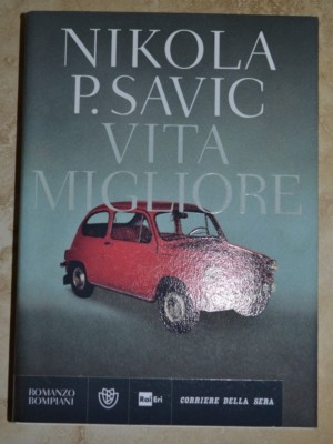 NIKOLA P. SAVIC - VITA MIGLIORE - ED: BOMPIANI - ANNO: 2014 PRIMA EDIZIONE (FU)
