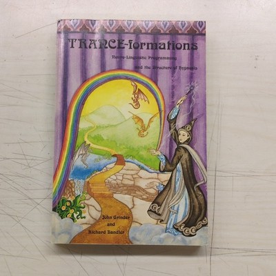 Trance-Formations : Neuro-Linguistic Programming and the Structure of Hypnosis 