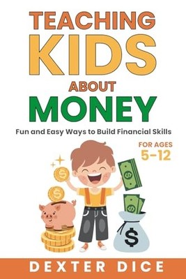 Teaching Kids About Money: Fun and Easy Ways to Build Financial Skills for A...