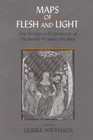 Maps of Flesh and Light: The Religious Experience of Medieval Women Mystics by