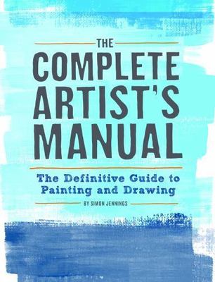 The Complete Artist's Manual: The Definitive Guide to Painting and Drawing, Jenn