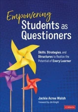 Empowering Students As Questioners : Skills, Strategies, and Structures to Re...