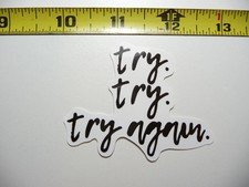 TRY TRY TRY AGAIN SMALL STICKER DECAL MOTIVATIONAL POSITIVE ATTITUDE MOTIVATE