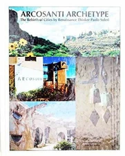 Arcosanti Archetype:The Rebirth of - Hardcover, by Marie Wilson - Very Good