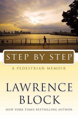 Step by Step: A Pedestrian Memoir by Block, Lawrence