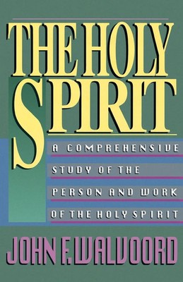 The Holy Spirit A Comprehensive Study of the Person and Work of the Holy Spirit