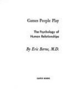 Games People Play : The Psychology of Human Relationships Hardcov
