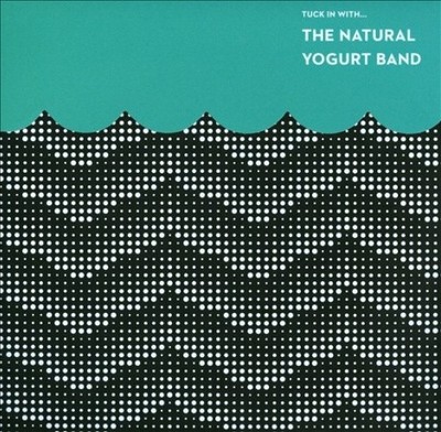 Tuck In With...The Natural Yogurt Band [Digipak] by The Natural Yogurt Band [CD]