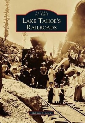 Stephen E. Drew Lake Tahoe's Railroads (Paperback)