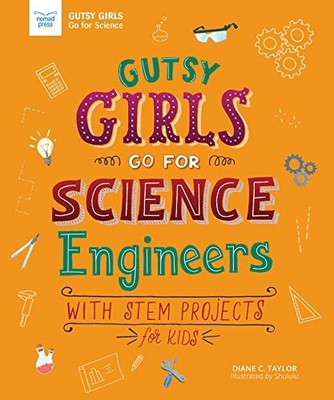 Gutsy Girls Go for Science: Engineers: With STEM Projects for Ki