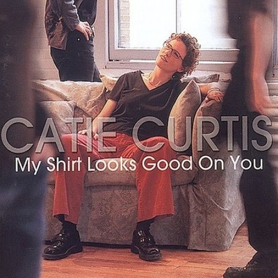 My Shirt Looks Good on You by Catie Curtis [CD]