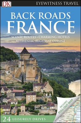 DK Eyewitness Back Roads France (Travel Guide) - flexibound DK Eyewitness