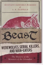BEAST: WEREWOLVES, SERIAL KILLERS, AND MAN-EATERS (2016 Hardcover){U6}