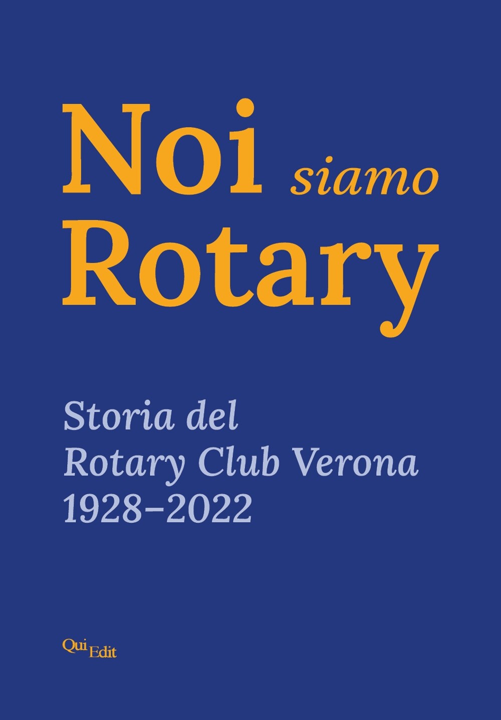 Noi siamo Rotary. Storia del Rotary Club Verona 1928-2022 - [QuiEdit]