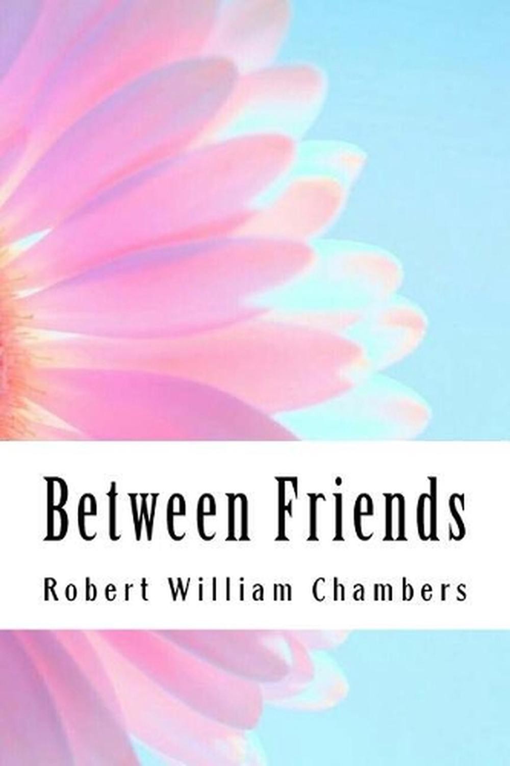 Between Friends by Robert William Chambers (English) Paperback Book