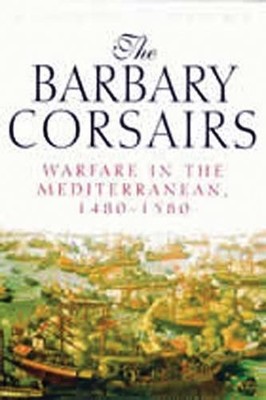 The Barbary Corsairs: Warfare in the Mediterranean, by Heers, Jacques 1853675520