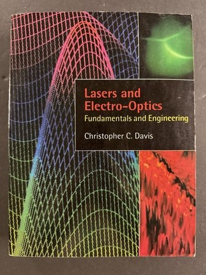 LASERS AND ELECTRO-OPTICS: Fundamentals and Engineering by C Davis (1996, SC) VG