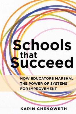 Schools That Succeed: How Educators Marshal the Power of Systems for Improve...