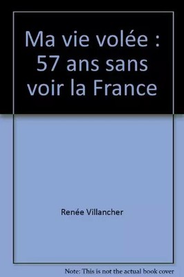 Ma vie volée : 57 ans sans voir la France, Renée Villancher