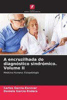 A Encruzilhada Do DiagnóStico SindróMico. Volume II GarcíA-Escovar (U. A.) Buch