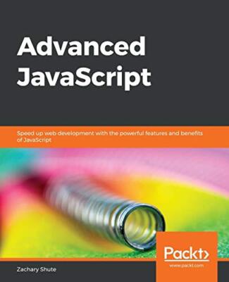 Advanced JavaScript: Speed up web development with the powerful features and ...