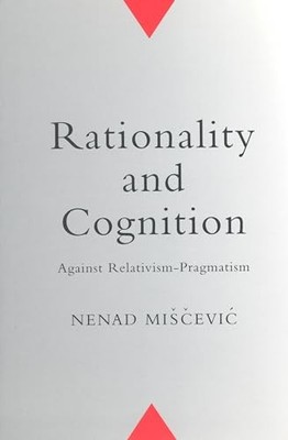 Rationality and Cognition : Against Relativism-Pragmatism