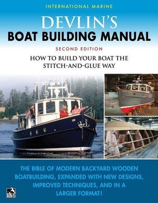 Devlin's Boat Building Manual: How to Build Your Boat the Stitch-and-Glue W ...