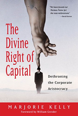 The Divine Right Of Capital - Dethroning The Corporate  - Paperback NEW Kelly 20