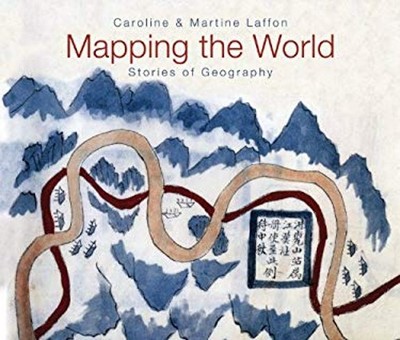 Mapping the World : Stories of Geography Caroline, Laffon, Martin