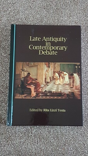Late Antiquity In Contemporary Debate By Rita Lizzi Testa HARDBACK 2017