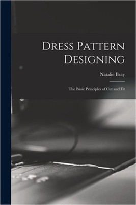 Dress Pattern Designing; the Basic Principles of Cut and Fit (Paperback or Softb