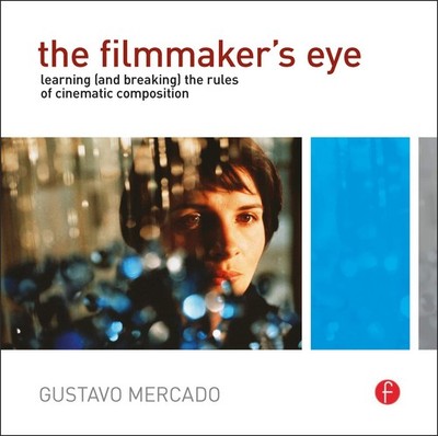 The Filmmaker's Eye: Learning (and Breaking) the Rules of Cinematic Composit...