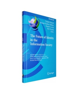 The Future of Identity in the Information Society: 4th IFIP WG 9.2, 9.6, 11.6, 1