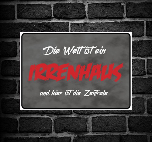 Schild Hinweisschild Hinweis Die Welt Ist Ein Irrenhaus Hier Ist Die schild-hinweisschild-hinweis-die-welt-ist-ein-irrenhaus-hier-ist-die