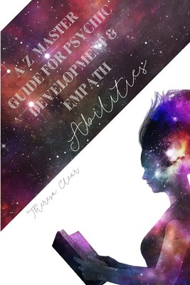 A-Z Master Guide For Psychic Development & Empath Abilities Theresa Clear Buch