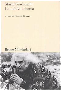 9788861592315 La mia vita intera - Mario Giacomelli,S. Guerra